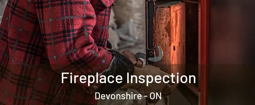  Fireplace Inspection Devonshire - ON
