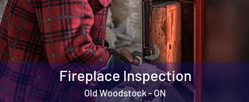  Fireplace Inspection Old Woodstock - ON