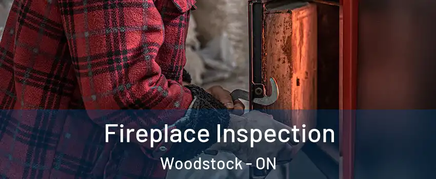  Fireplace Inspection Woodstock - ON