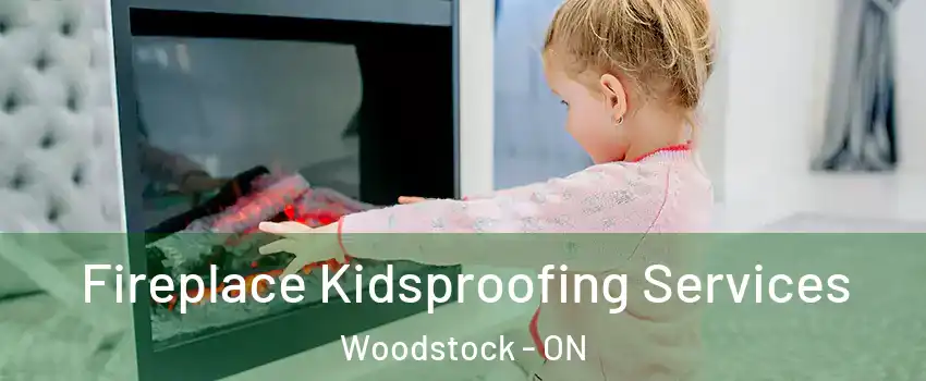  Fireplace Kidsproofing Services Woodstock - ON