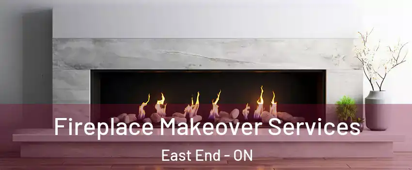 Fireplace Makeover Services East End - ON