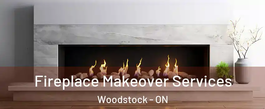 Fireplace Makeover Services Woodstock - ON