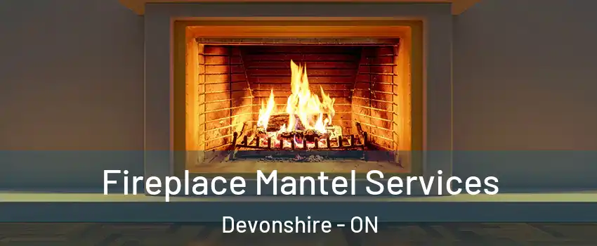  Fireplace Mantel Services Devonshire - ON