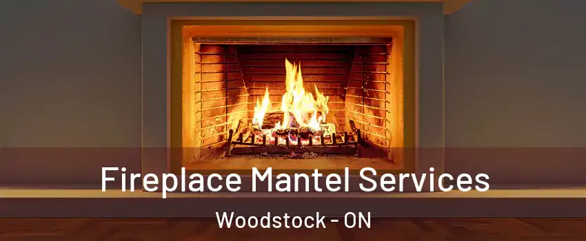  Fireplace Mantel Services Woodstock - ON