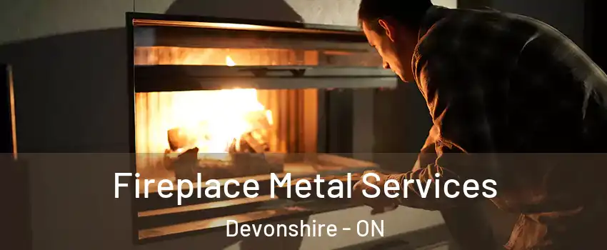 Fireplace Metal Services Devonshire - ON