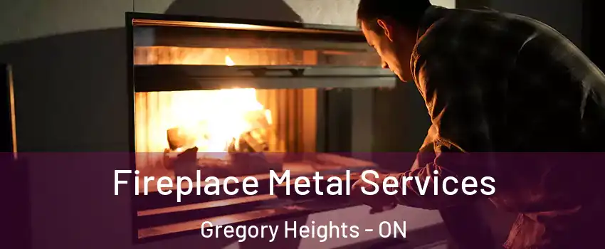 Fireplace Metal Services Gregory Heights - ON