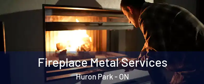 Fireplace Metal Services Huron Park - ON