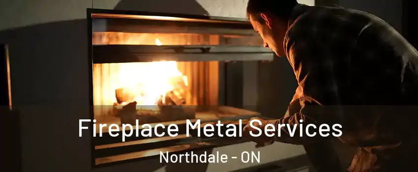 Fireplace Metal Services Northdale - ON