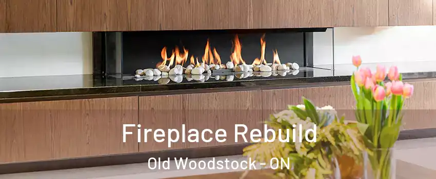  Fireplace Rebuild Old Woodstock - ON