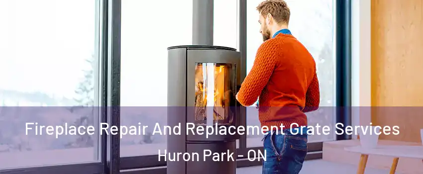  Fireplace Repair And Replacement Grate Services Huron Park - ON