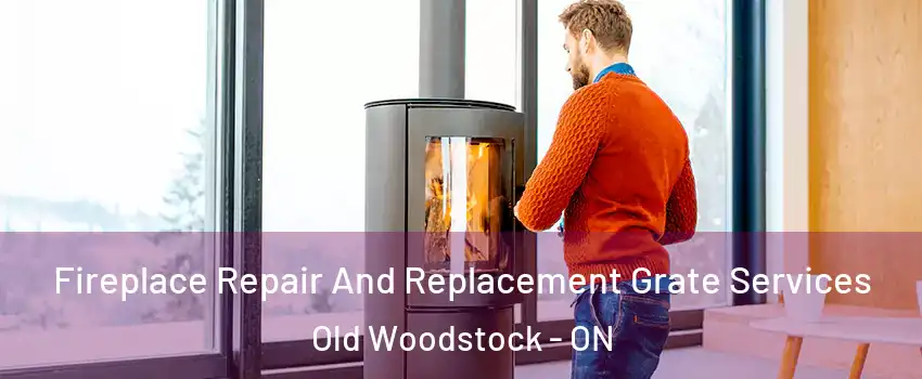  Fireplace Repair And Replacement Grate Services Old Woodstock - ON