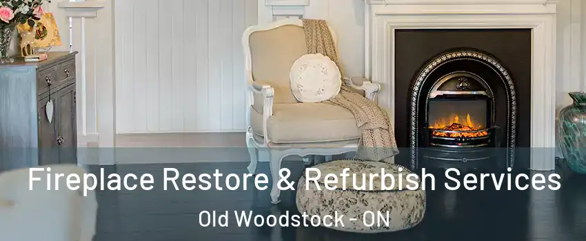 Fireplace Restore & Refurbish Services Old Woodstock - ON
