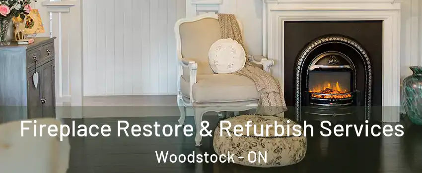 Fireplace Restore & Refurbish Services Woodstock - ON