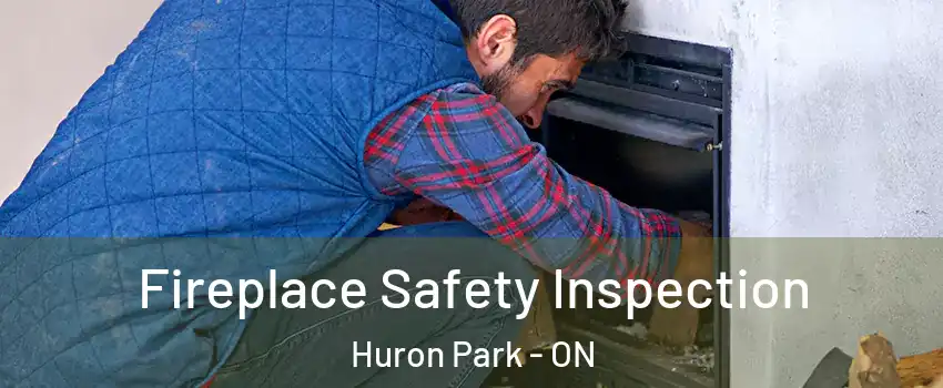 Fireplace Safety Inspection Huron Park - ON