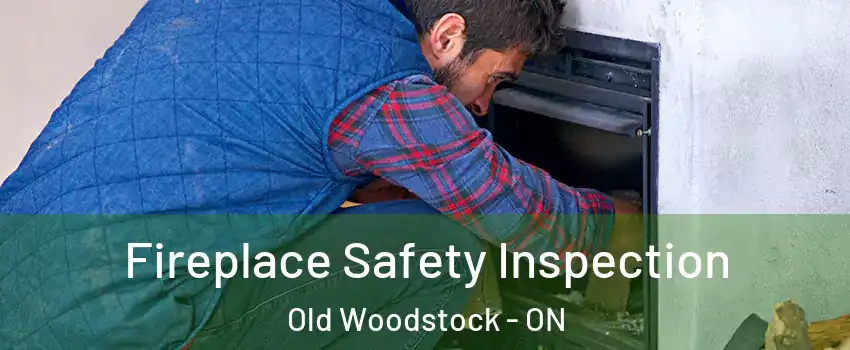 Fireplace Safety Inspection Old Woodstock - ON