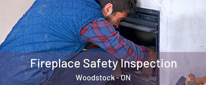 Fireplace Safety Inspection Woodstock - ON