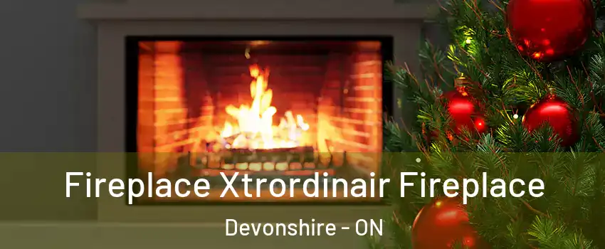 Fireplace Xtrordinair Fireplace Devonshire - ON