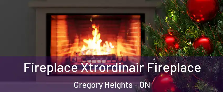 Fireplace Xtrordinair Fireplace Gregory Heights - ON