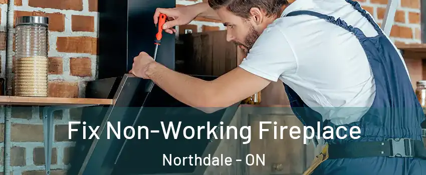  Fix Non-Working Fireplace Northdale - ON