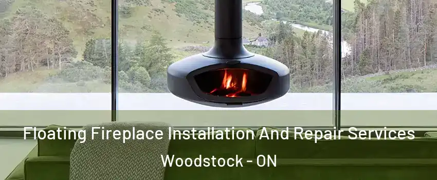  Floating Fireplace Installation And Repair Services Woodstock - ON