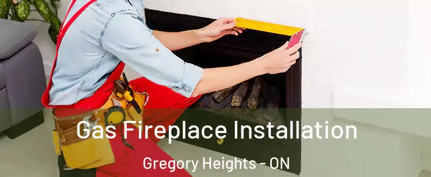  Gas Fireplace Installation Gregory Heights - ON