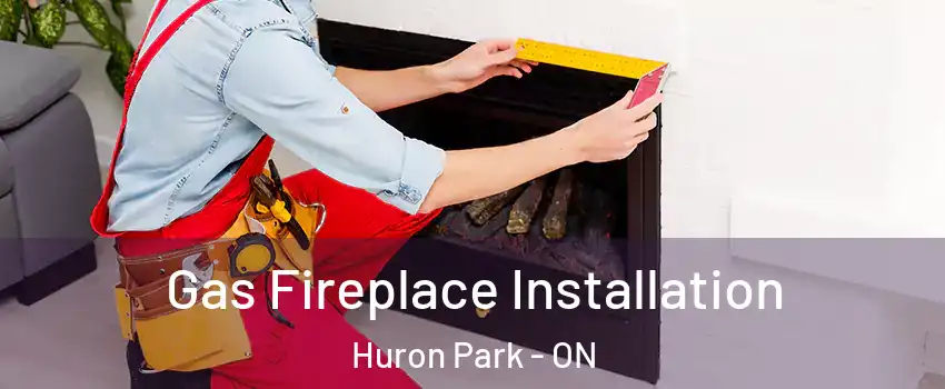  Gas Fireplace Installation Huron Park - ON