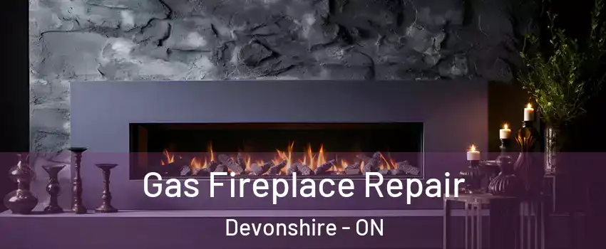  Gas Fireplace Repair Devonshire - ON