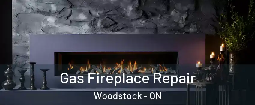  Gas Fireplace Repair Woodstock - ON