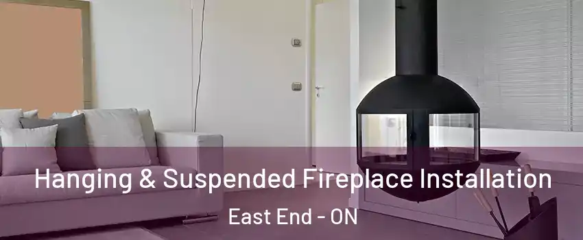 Hanging & Suspended Fireplace Installation East End - ON