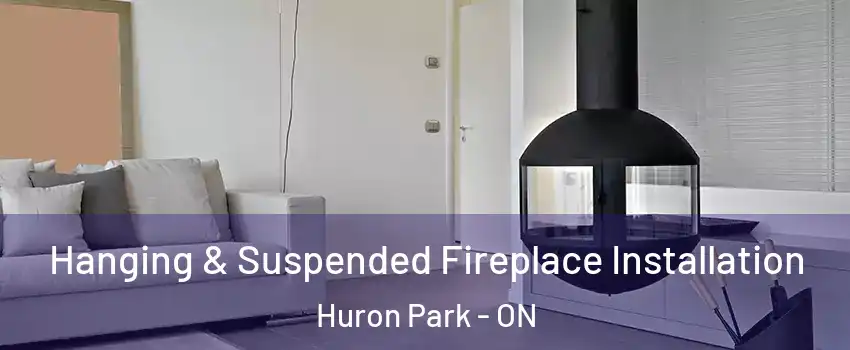 Hanging & Suspended Fireplace Installation Huron Park - ON