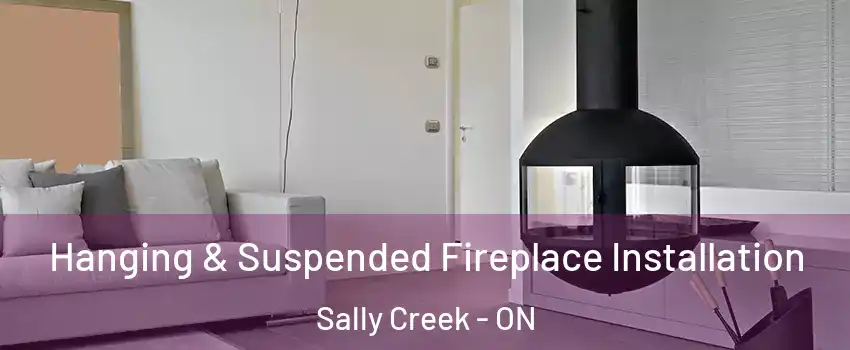 Hanging & Suspended Fireplace Installation Sally Creek - ON