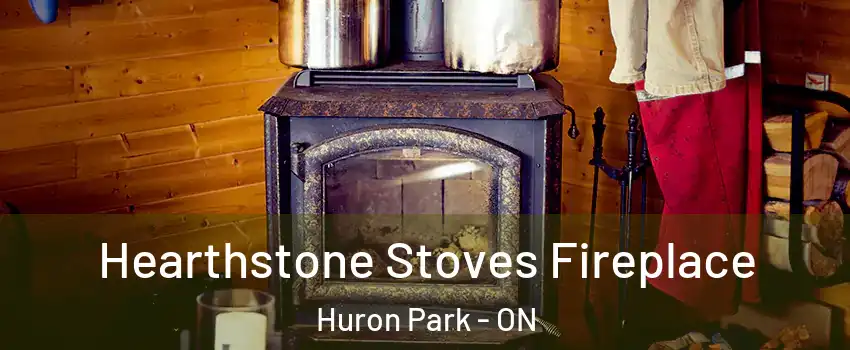 Hearthstone Stoves Fireplace Huron Park - ON