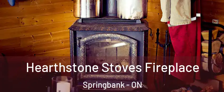 Hearthstone Stoves Fireplace Springbank - ON