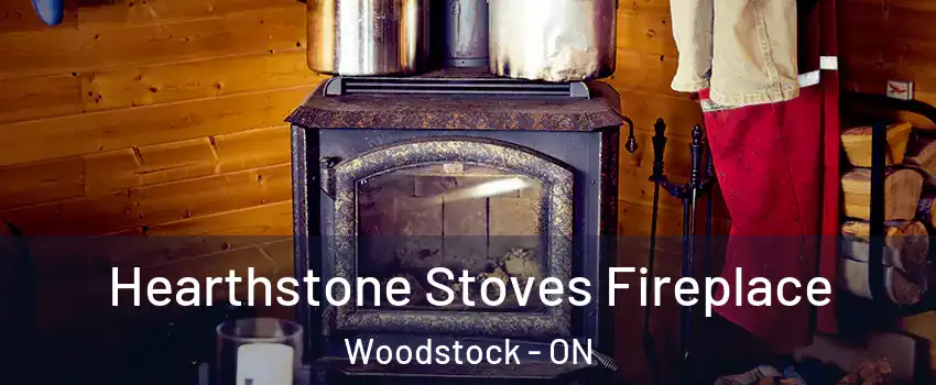 Hearthstone Stoves Fireplace Woodstock - ON