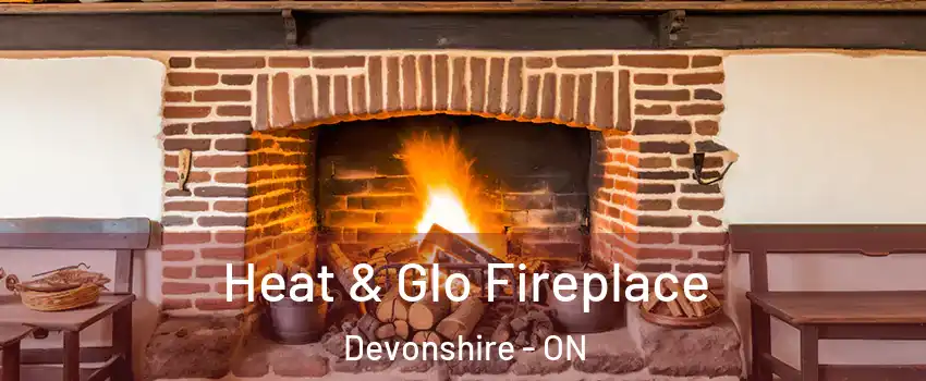  Heat & Glo Fireplace Devonshire - ON