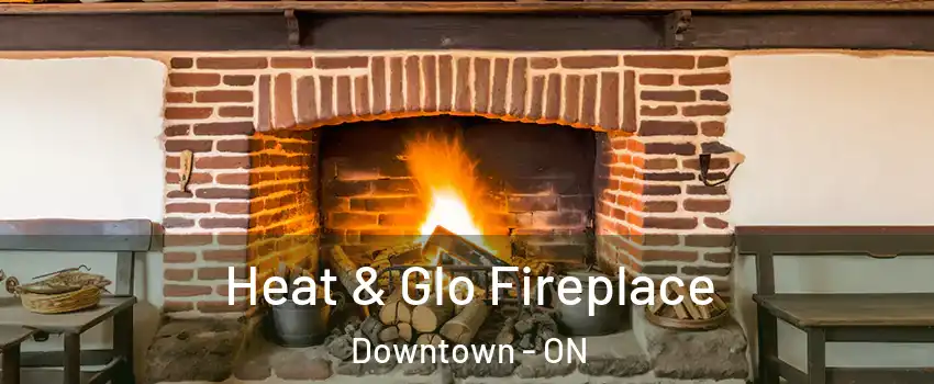 Heat & Glo Fireplace Downtown - ON