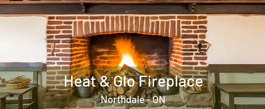  Heat & Glo Fireplace Northdale - ON