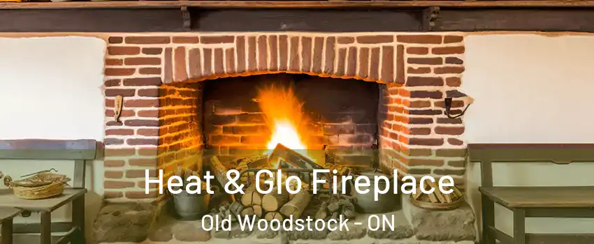  Heat & Glo Fireplace Old Woodstock - ON