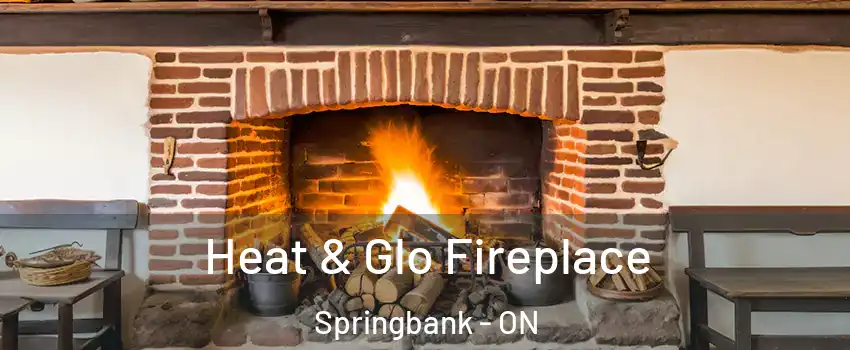  Heat & Glo Fireplace Springbank - ON