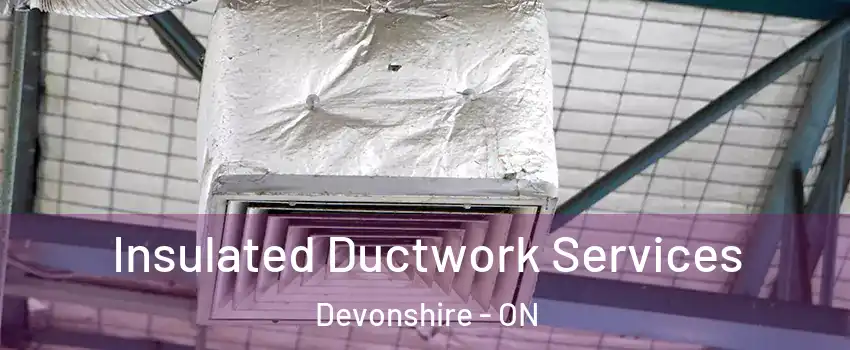  Insulated Ductwork Services Devonshire - ON