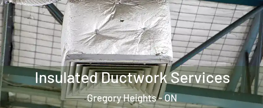  Insulated Ductwork Services Gregory Heights - ON
