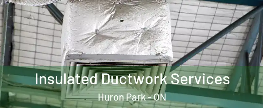  Insulated Ductwork Services Huron Park - ON