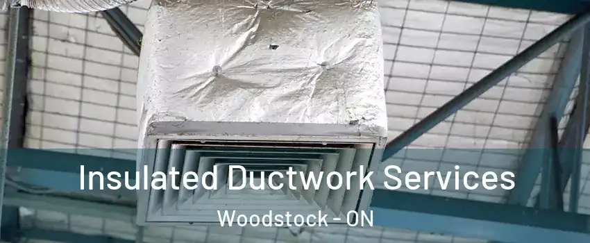  Insulated Ductwork Services Woodstock - ON