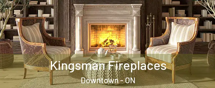  Kingsman Fireplaces Downtown - ON