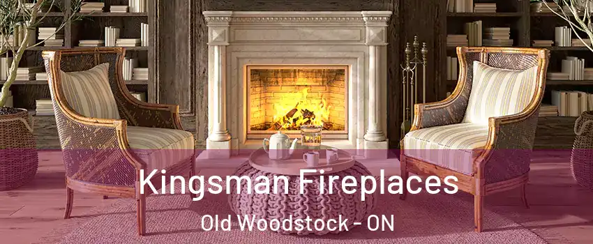  Kingsman Fireplaces Old Woodstock - ON
