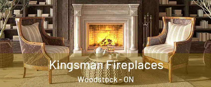  Kingsman Fireplaces Woodstock - ON
