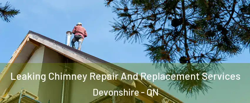  Leaking Chimney Repair And Replacement Services Devonshire - ON