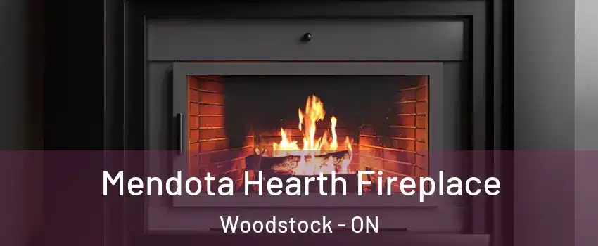 Mendota Hearth Fireplace Woodstock - ON