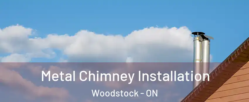  Metal Chimney Installation Woodstock - ON
