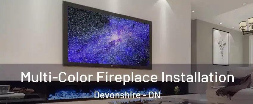  Multi-Color Fireplace Installation Devonshire - ON